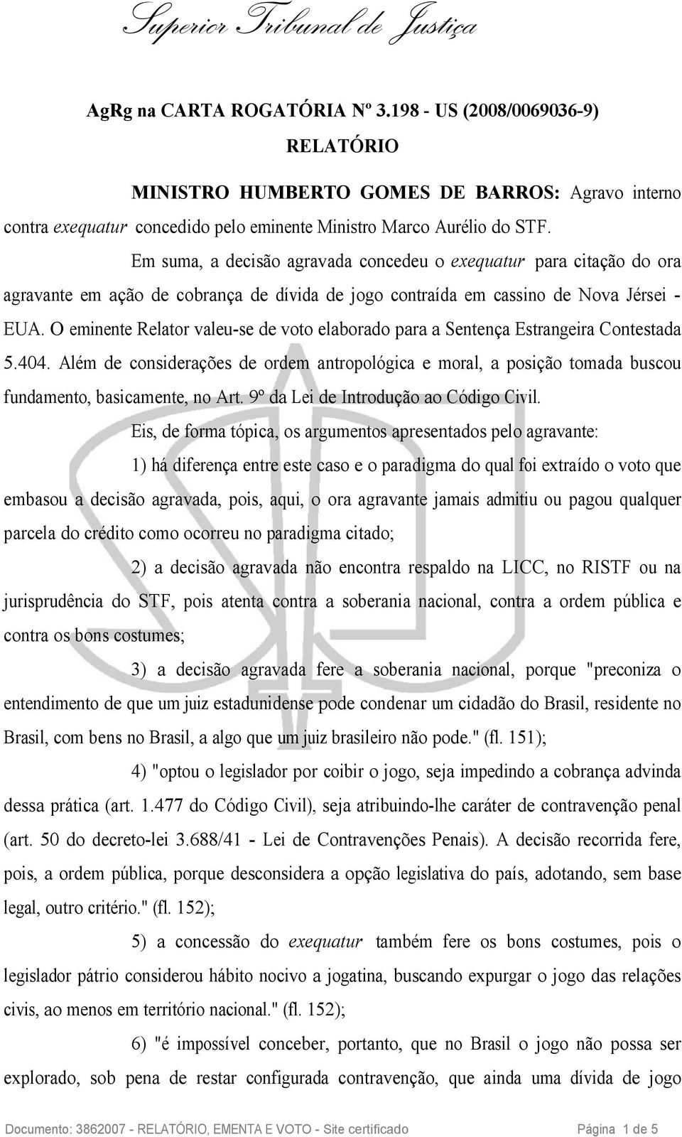 O eminente Relator valeu-se de voto elaborado para a Sentença Estrangeira Contestada 5.404.