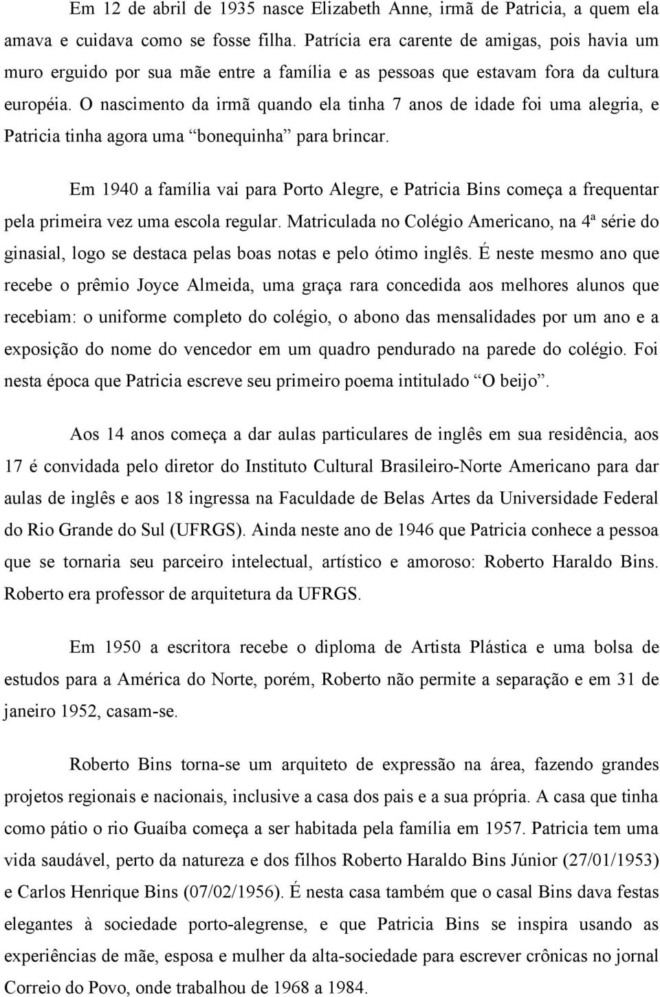 O nascimento da irmã quando ela tinha 7 anos de idade foi uma alegria, e Patricia tinha agora uma bonequinha para brincar.