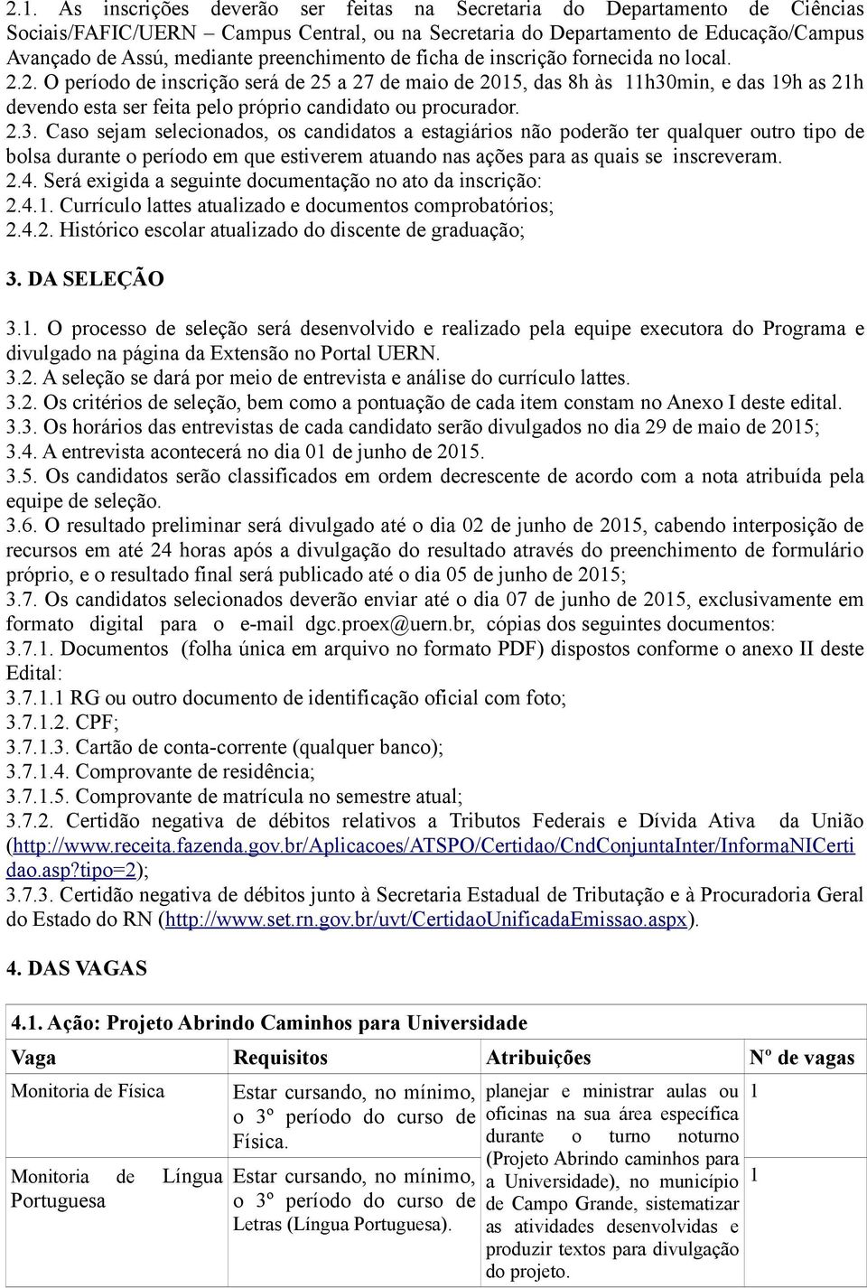 2. O período de inscrição será de 25 a 27 de maio de 205, das 8h às h30