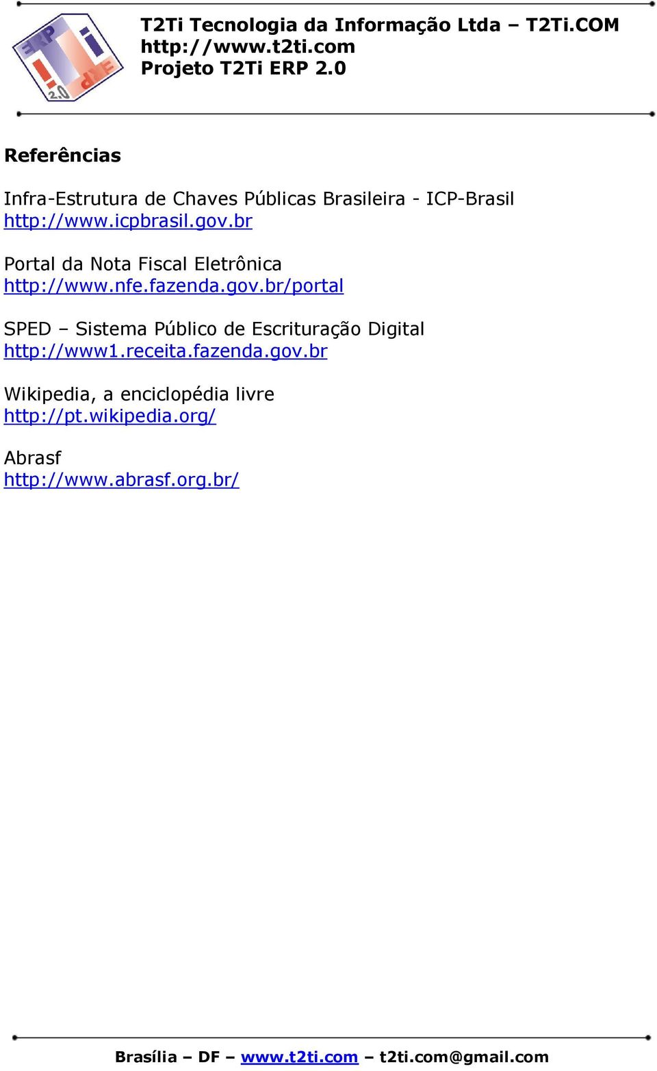 receita.fazenda.gov.br Wikipedia, a enciclopédia livre http://pt.wikipedia.