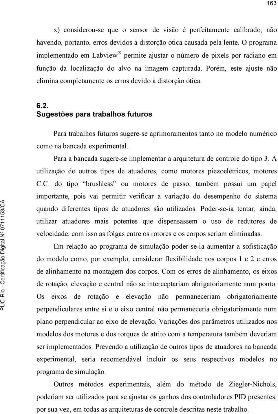 Porém, este ajuste não elimina completamente os erros devido à distorção ótica. 6.2.