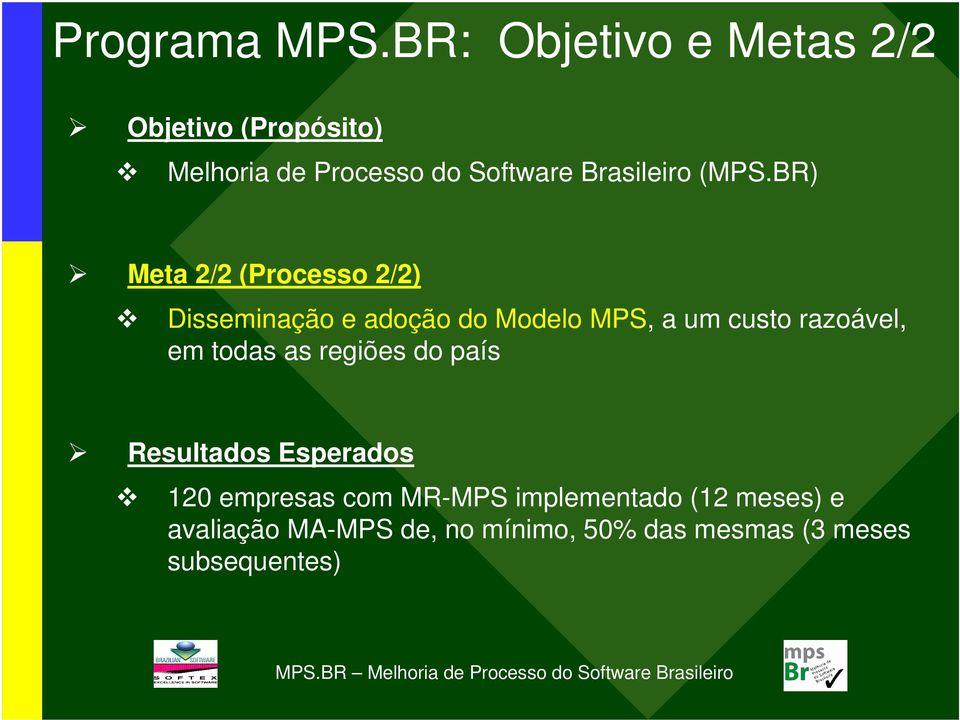 (MPS.BR) Meta 2/2 (Processo 2/2) Disseminação e adoção do Modelo MPS, a um custo razoável,