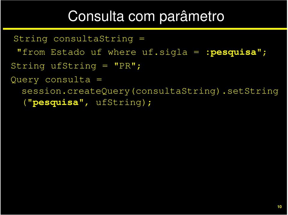 sigla = :pesquisa"; String ufstring = "PR"; Query