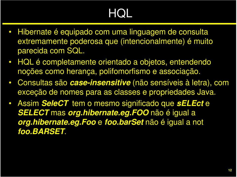 Consultas são case-insensitive (não sensíveis à letra), com exceção de nomes para as classes e propriedades Java.