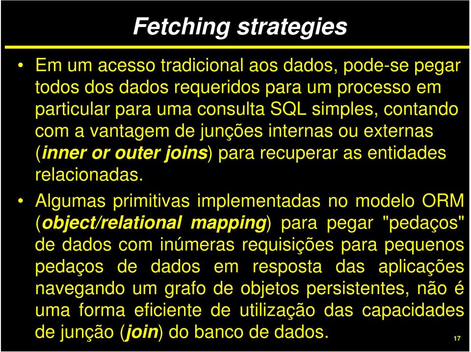 Algumas primitivas implementadas no modelo ORM (object/relational mapping) para pegar "pedaços" de dados com inúmeras requisições para pequenos pedaços