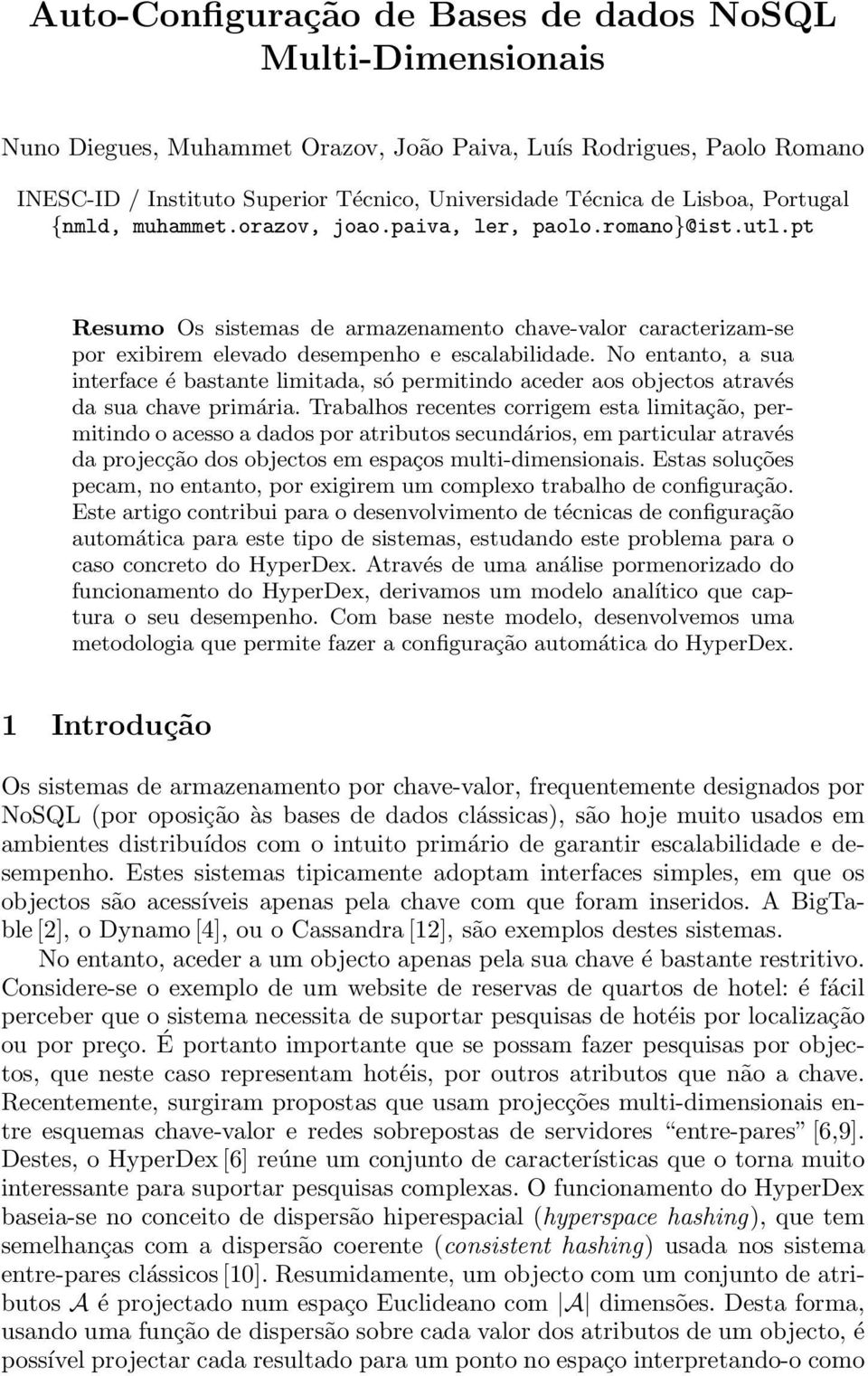 No entanto, a sua interface é bastante limitada, só permitindo aceder aos objectos através da sua chave primária.