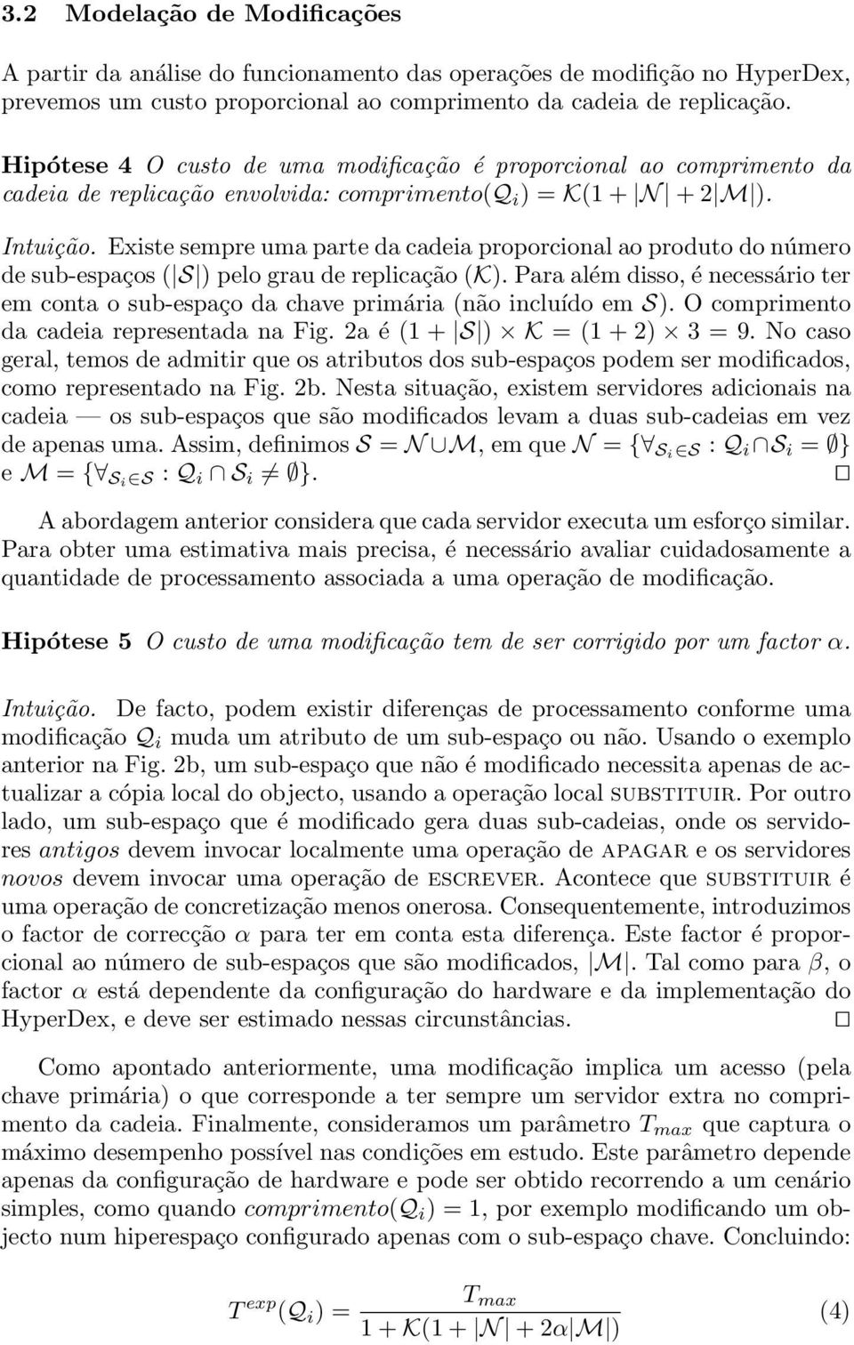 Existe sempre uma parte da cadeia proporcional ao produto do número de sub-espaços ( S ) pelo grau de replicação (K).