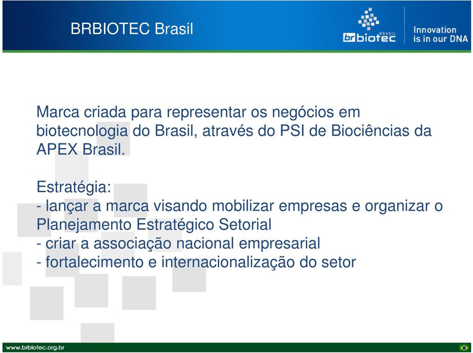 Estratégia: - lançar a marca visando mobilizar empresas e organizar o