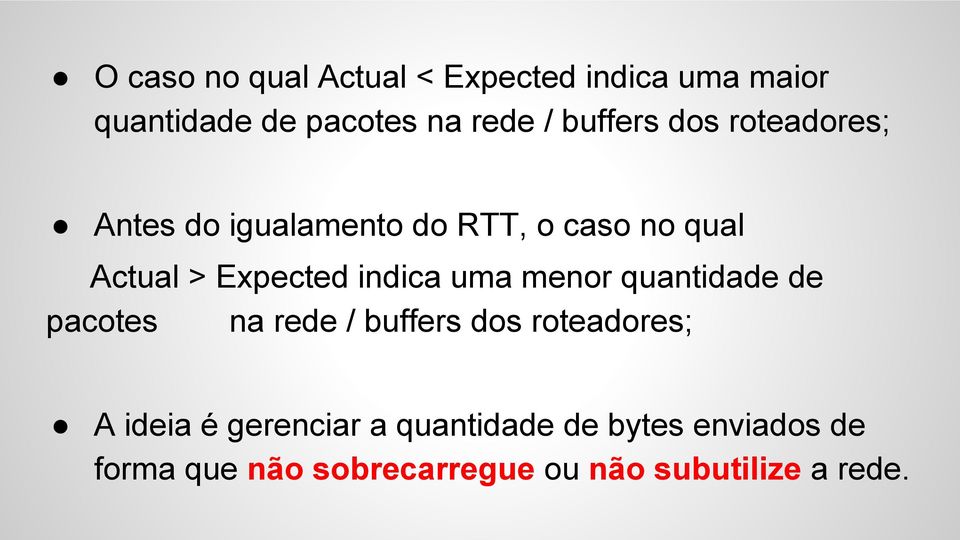 indica uma menor quantidade de pacotes na rede / buffers dos roteadores; A ideia é