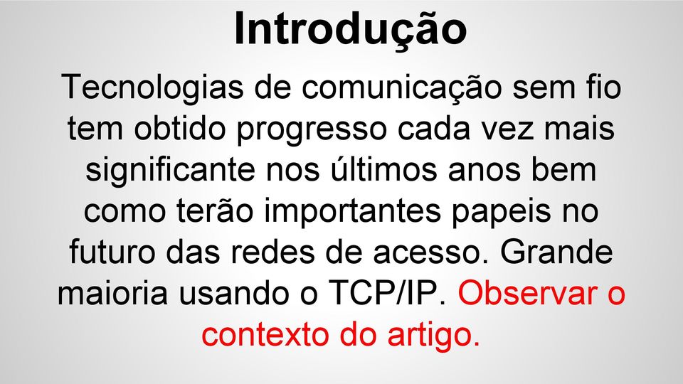 como terão importantes papeis no futuro das redes de acesso.