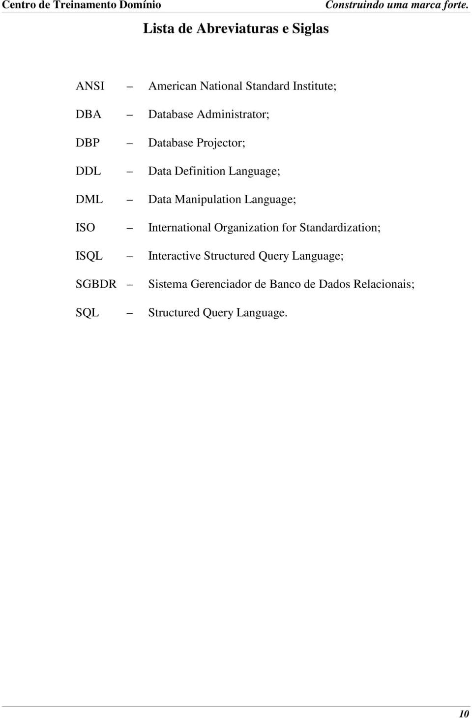 Language; ISO International Organization for Standardization; ISQL Interactive Structured