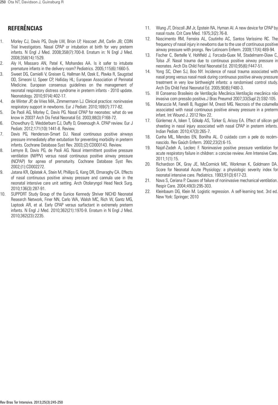 2005;115(6):1660-5. 3. Sweet DG, Carnielli V, Greisen G, Hallman M, Ozek E, Plavka R, Saugstad OD, Simeoni U, Speer CP, Halliday HL; European Association of Perinatal Medicine.