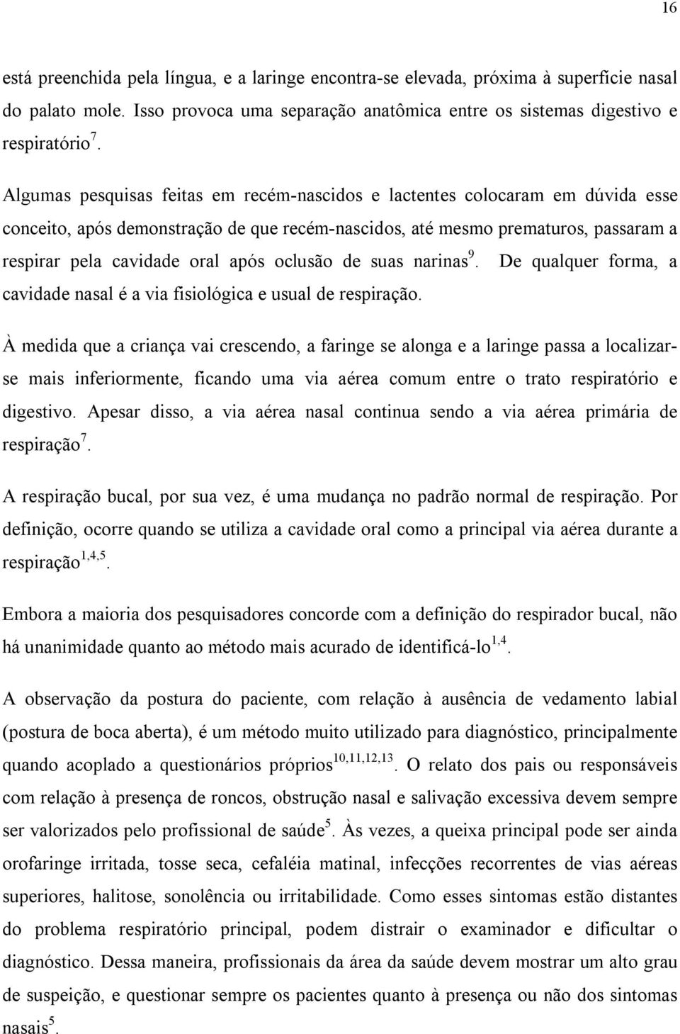 oclusão de suas narinas 9. De qualquer forma, a cavidade nasal é a via fisiológica e usual de respiração.