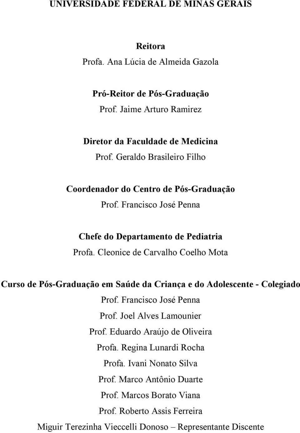 Cleonice de Carvalho Coelho Mota Curso de Pós-Graduação em Saúde da Criança e do Adolescente - Colegiado Prof. Francisco José Penna Prof. Joel Alves Lamounier Prof.