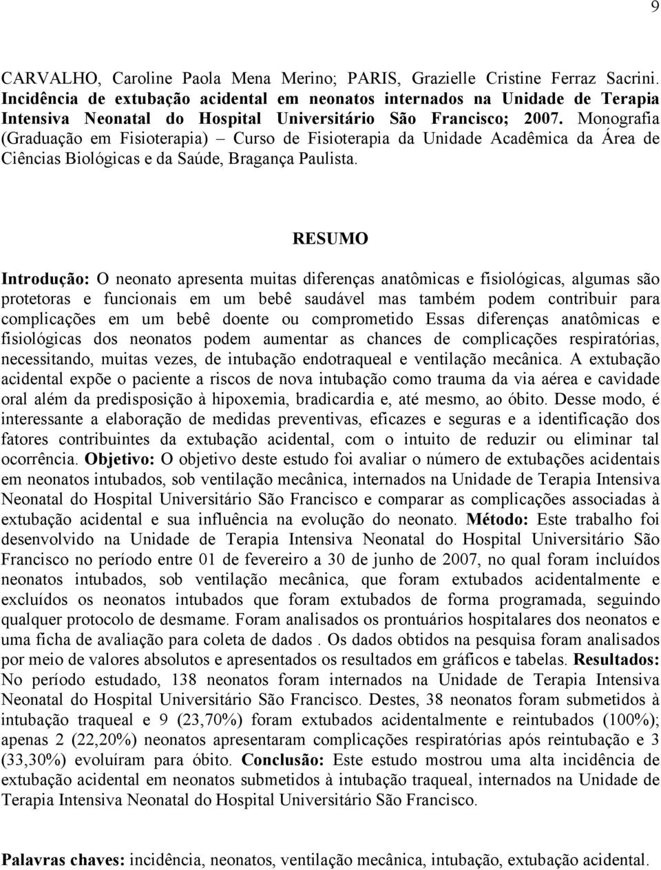 Monografia (Graduação em Fisioterapia) Curso de Fisioterapia da Unidade Acadêmica da Área de Ciências Biológicas e da Saúde, Bragança Paulista.