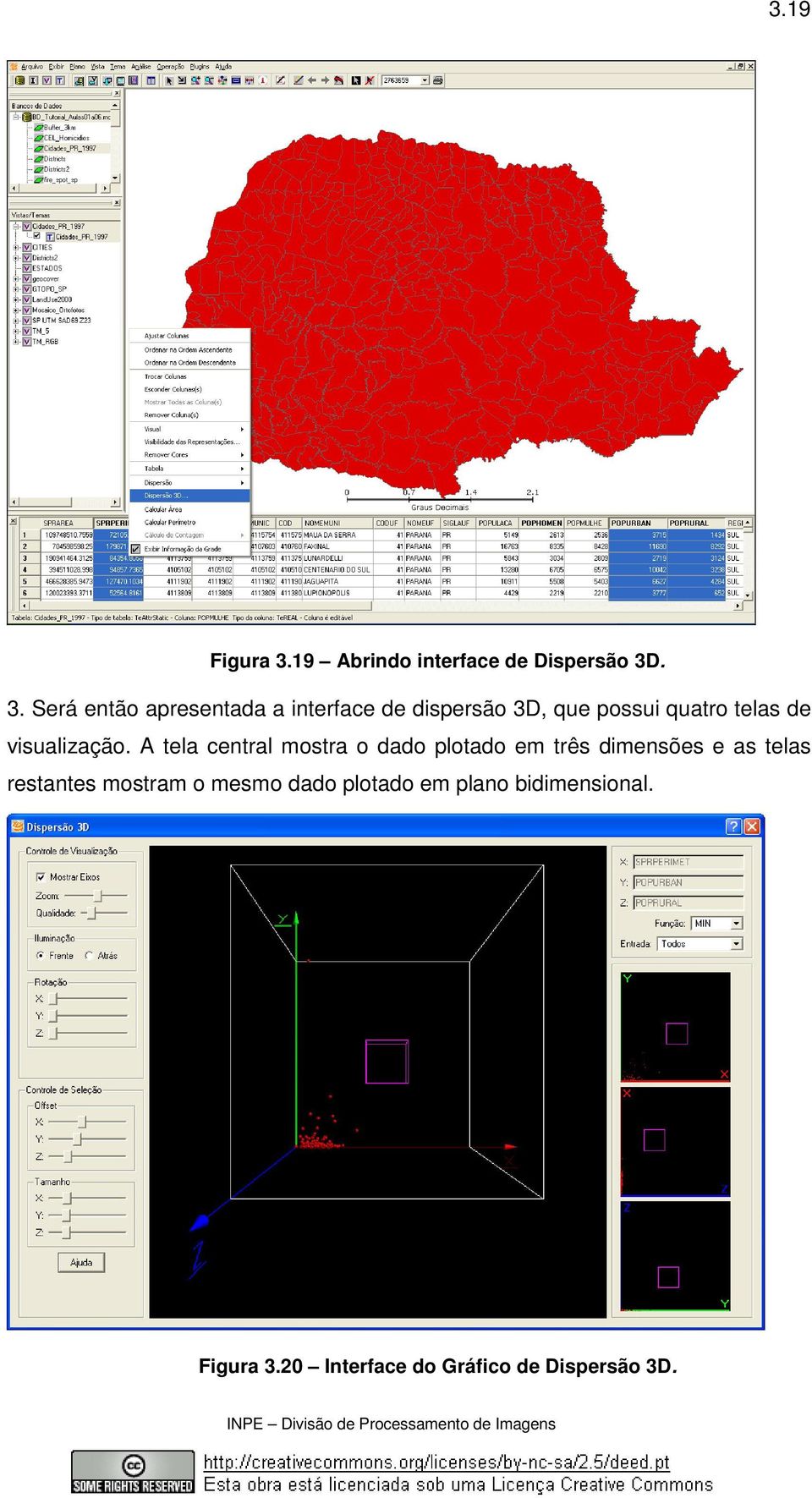 . 3. Será então apresentada a interface de dispersão 3D, que possui quatro telas