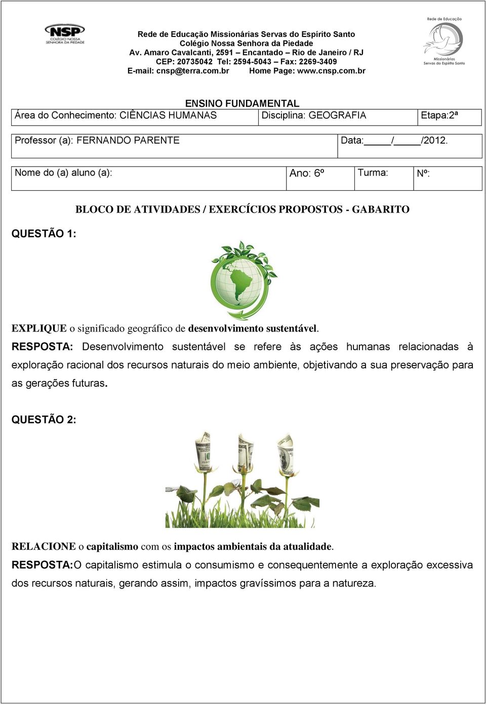 br Home Page: www.cnsp.com.br ENSINO FUNDAMENTAL Área do Conhecimento: CIÊNCIAS HUMANAS Disciplina: GEOGRAFIA Etapa:2ª Professor (a): FERNANDO PARENTE Data: / /2012.