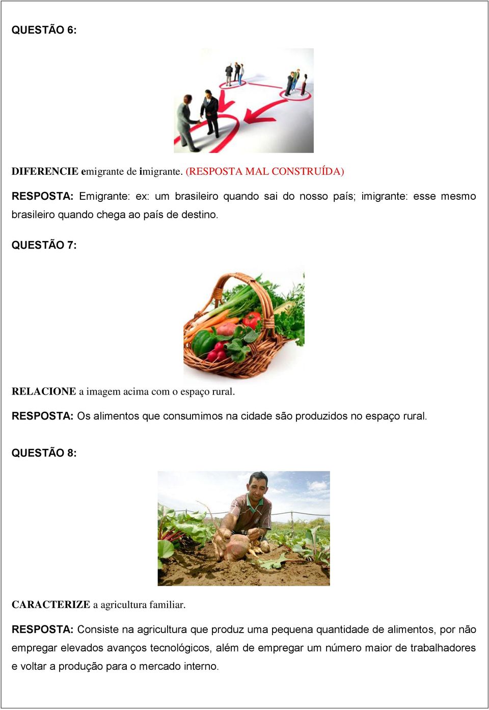 destino. QUESTÃO 7: RELACIONE a imagem acima com o espaço rural. RESPOSTA: Os alimentos que consumimos na cidade são produzidos no espaço rural.