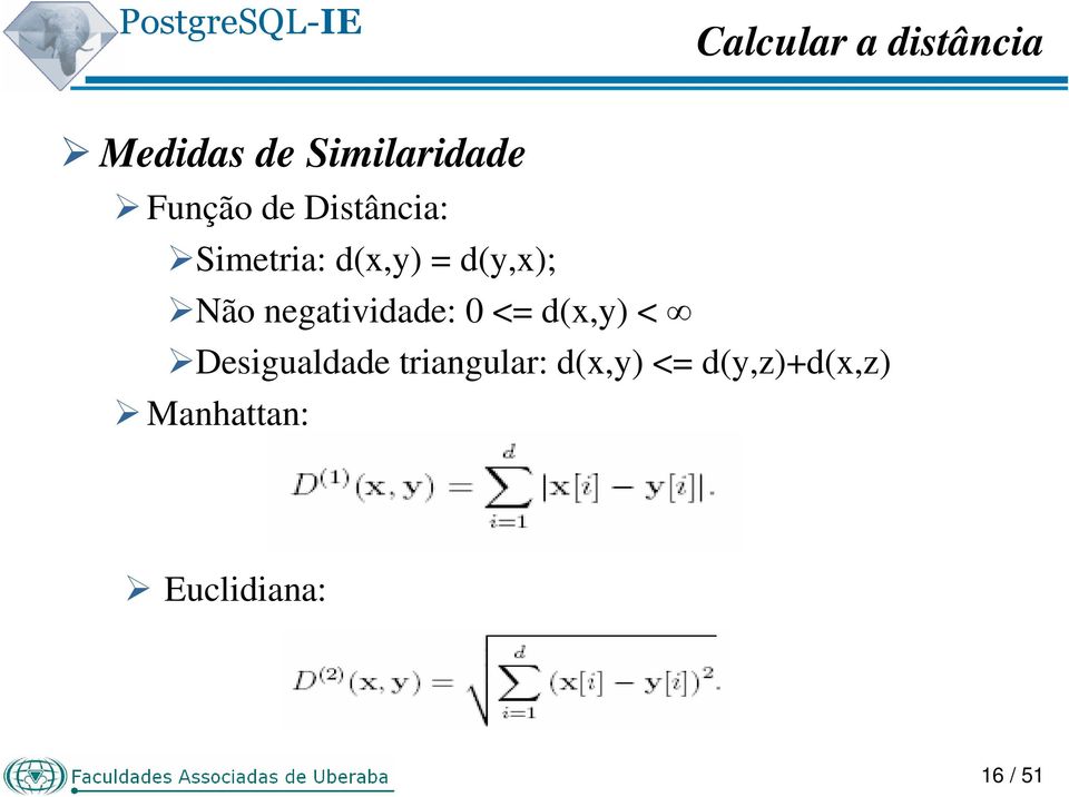 Não negatividade: 0 <= d(x,y) < Desigualdade