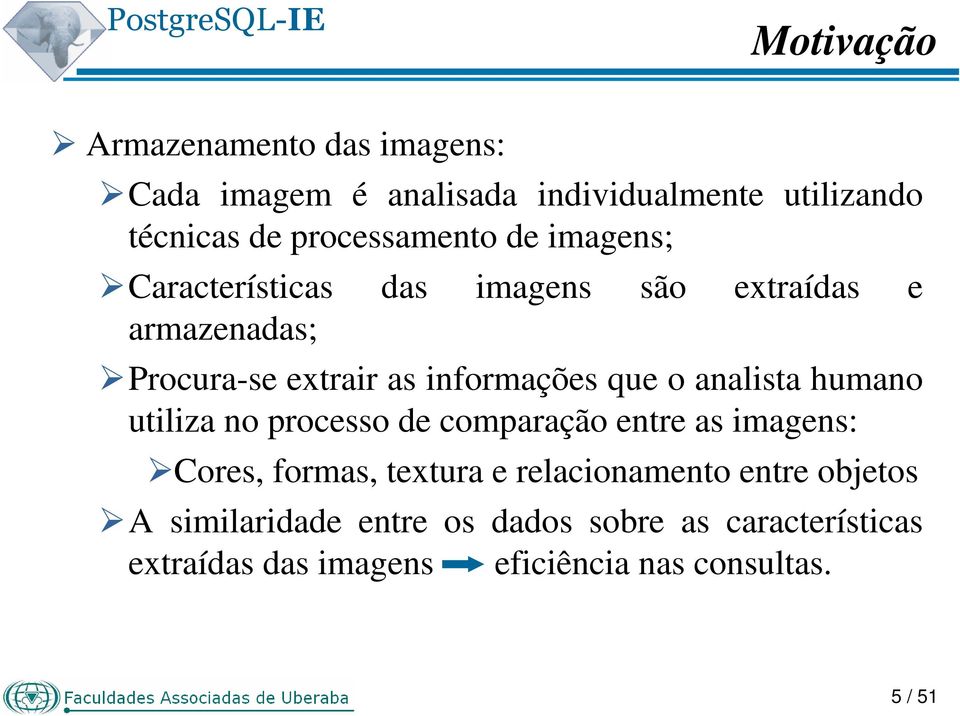 analista humano utiliza no processo de comparação entre as imagens: Cores, formas, textura e relacionamento entre