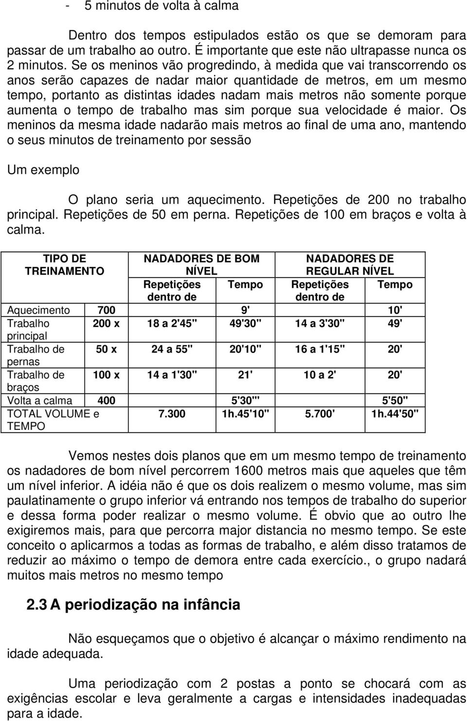 porque aumenta o tempo de trabalho mas sim porque sua velocidade é maior.