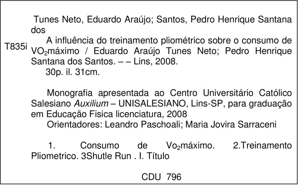 Monografia apresentada ao Centro Universitário Católico Salesiano Auxilium UNISALESIANO, Lins-SP, para graduação em Educação