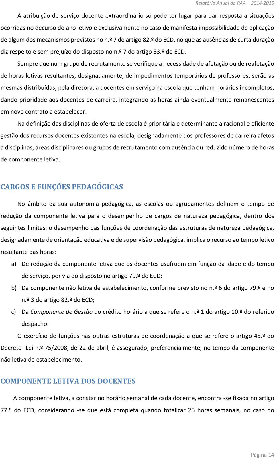 no que às ausências de curta duração diz respeito e sem prejuízo do disposto no n.º 7 do artigo 83.º do ECD.