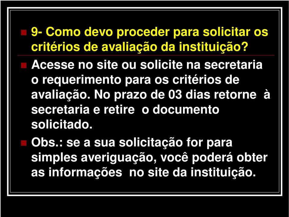 No prazo de 03 dias retorne à secretaria e retire o documento solicitado. Obs.