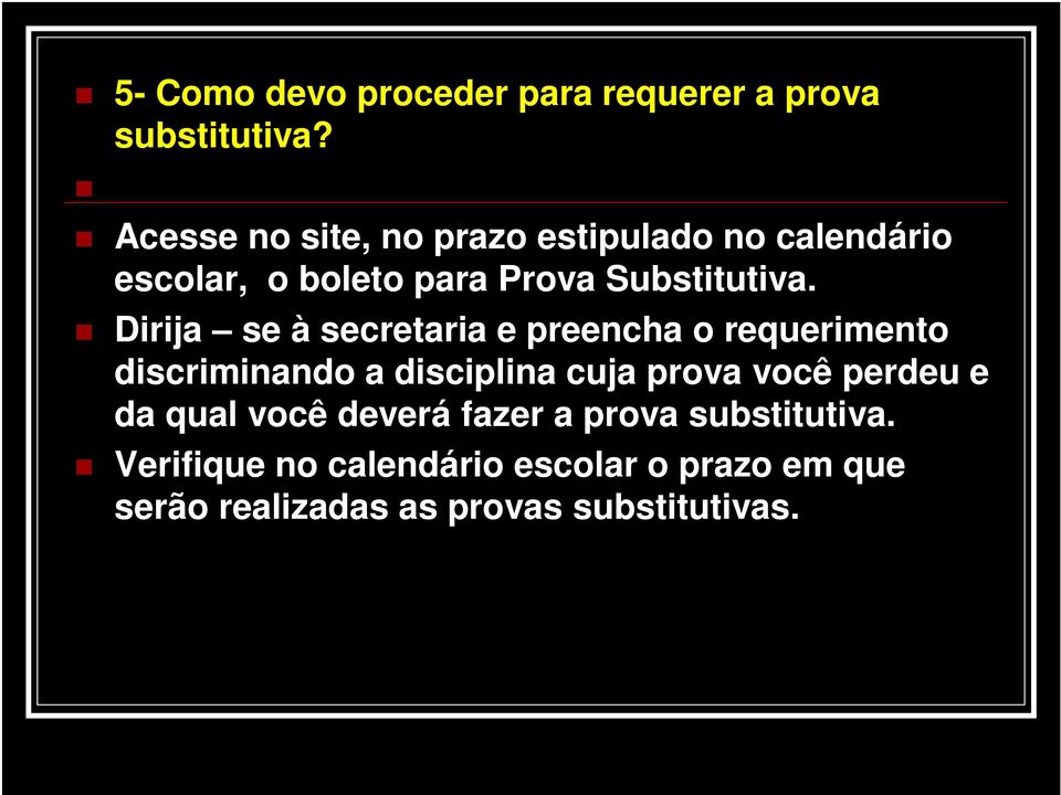 Dirija se à secretaria e preencha o requerimento discriminando a disciplina cuja prova você