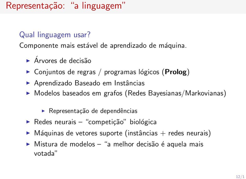 baseados em grafos (Redes Bayesianas/Markovianas) Representação de dependências Redes neurais competição