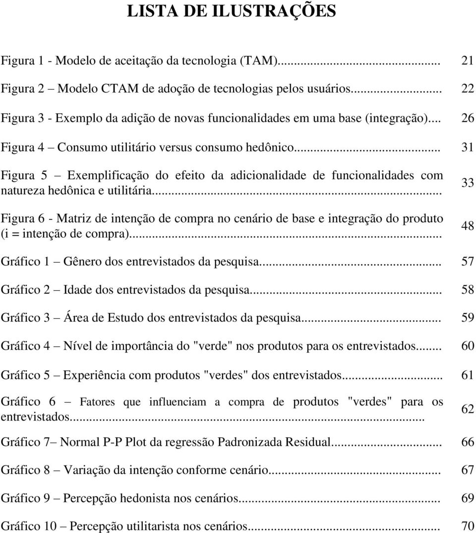 .. 31 Figura 5 Exemplificação do efeito da adicionalidade de funcionalidades com natureza hedônica e utilitária.