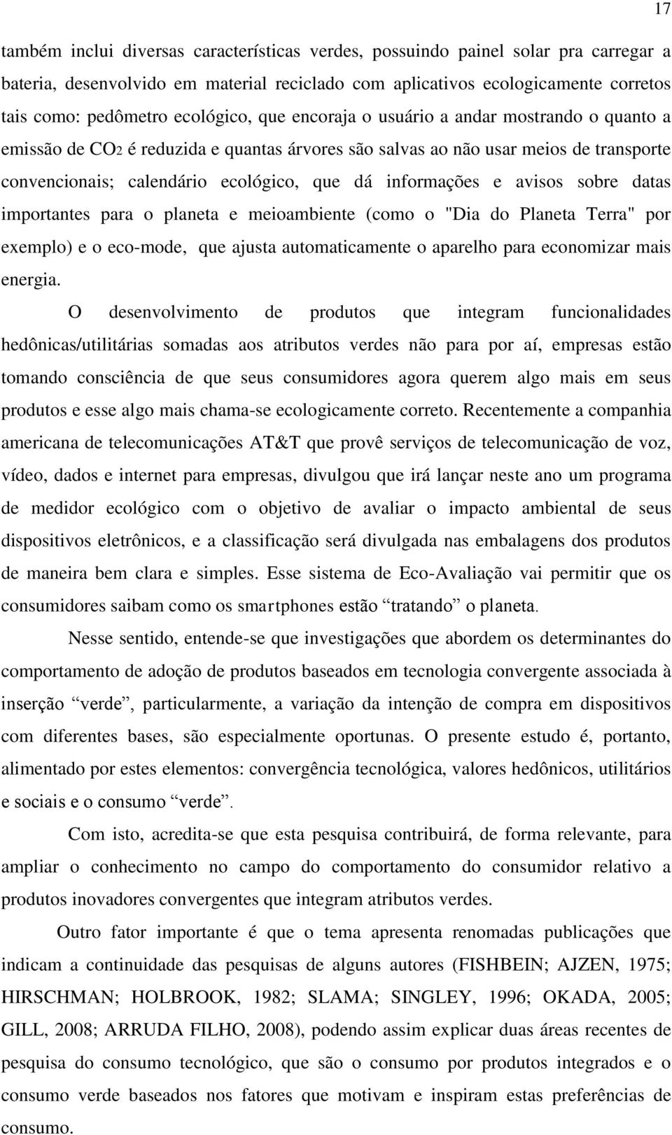 informações e avisos sobre datas importantes para o planeta e meioambiente (como o "Dia do Planeta Terra" por exemplo) e o eco-mode, que ajusta automaticamente o aparelho para economizar mais energia.