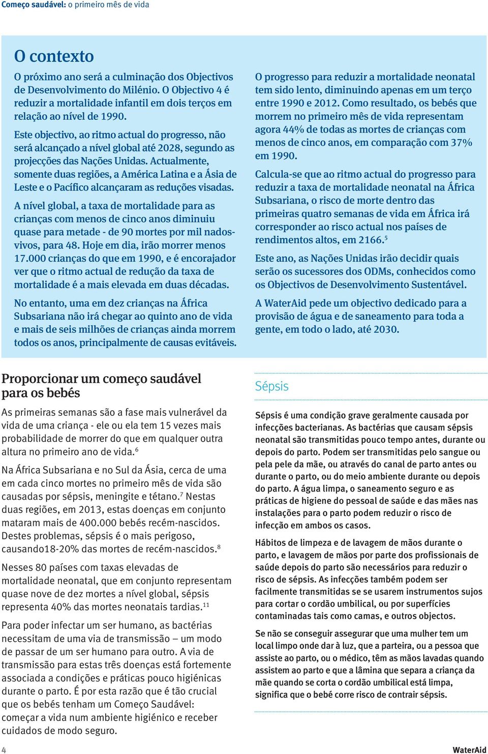 Actualmente, somente duas regiões, a América Latina e a Ásia de Leste e o Pacífico alcançaram as reduções visadas.