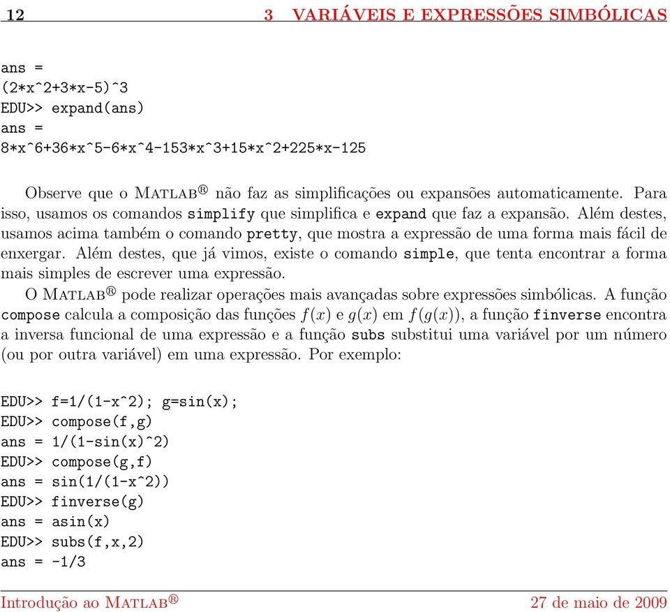 Além destes, usamos acima também o comando pretty, que mostra a expressão de uma forma mais fácil de enxergar.