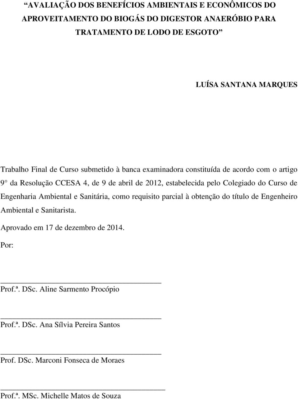 Colegiado do Curso de Engenharia Ambiental e Sanitária, como requisito parcial à obtenção do título de Engenheiro Ambiental e Sanitarista.