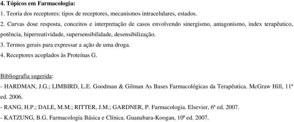 desensibilização. 3. Termos gerais para expressar a ação de uma droga. 4. Receptores acoplados às Proteínas G. Bibliografia sugerida: - HARDMAN, J.G.; LIMBIRD, L.E.