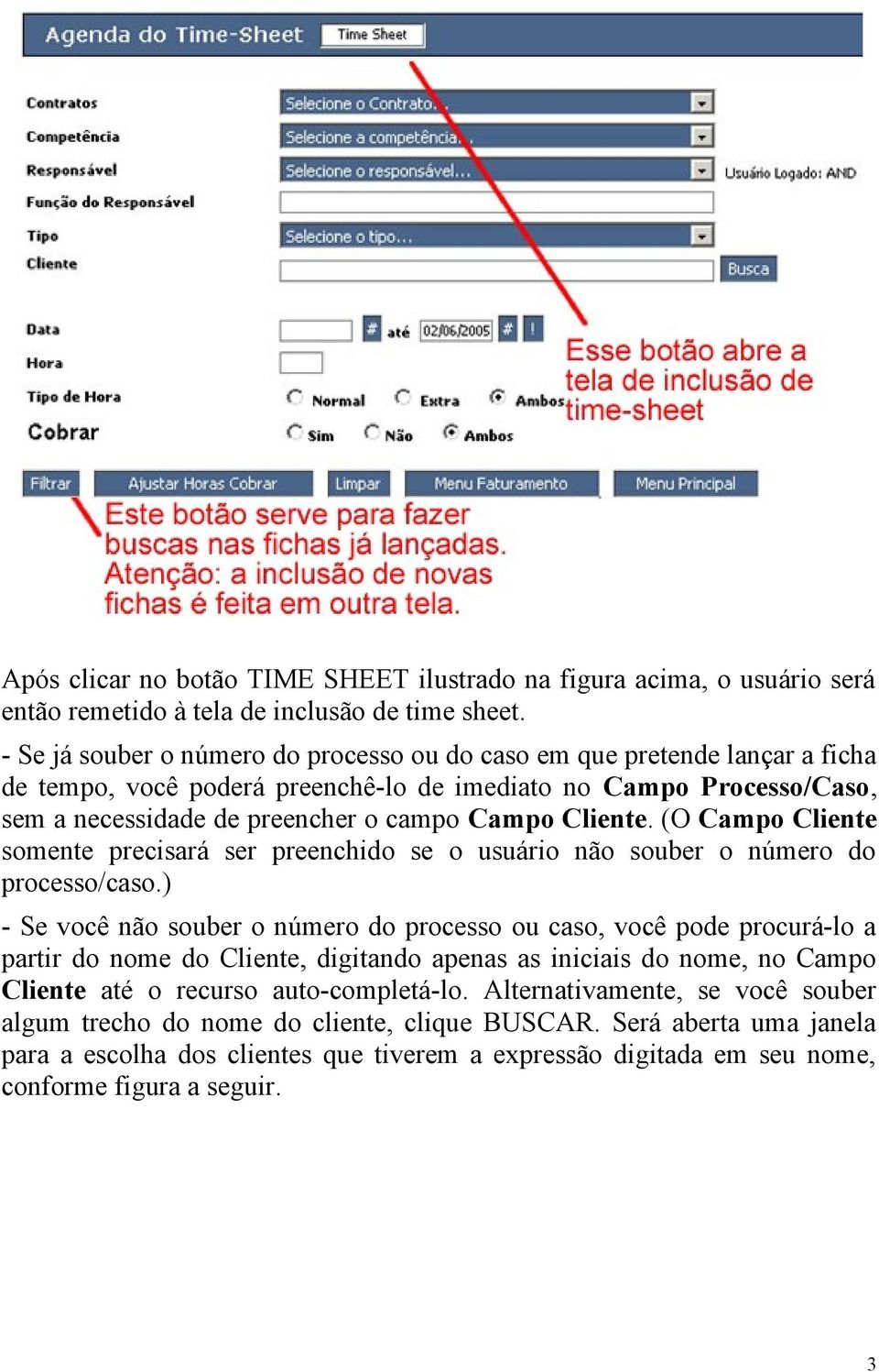 Cliente. (O Campo Cliente somente precisará ser preenchido se o usuário não souber o número do processo/caso.