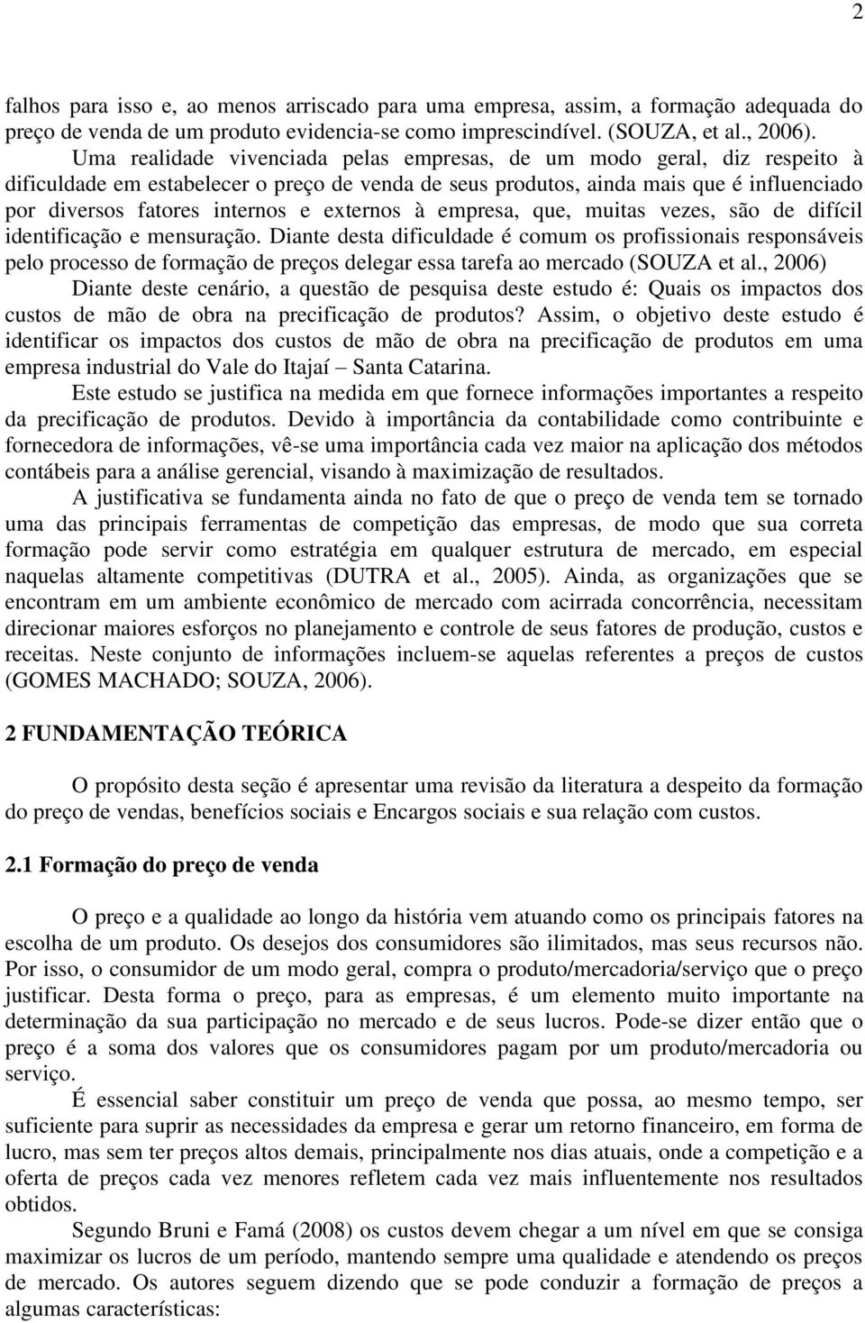 externos à empresa, que, muitas vezes, são de difícil identificação e mensuração.