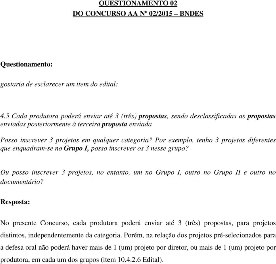 Por exemplo, tenho 3 projetos diferentes que enquadram-se no Grupo I, posso inscrever os 3 nesse grupo?