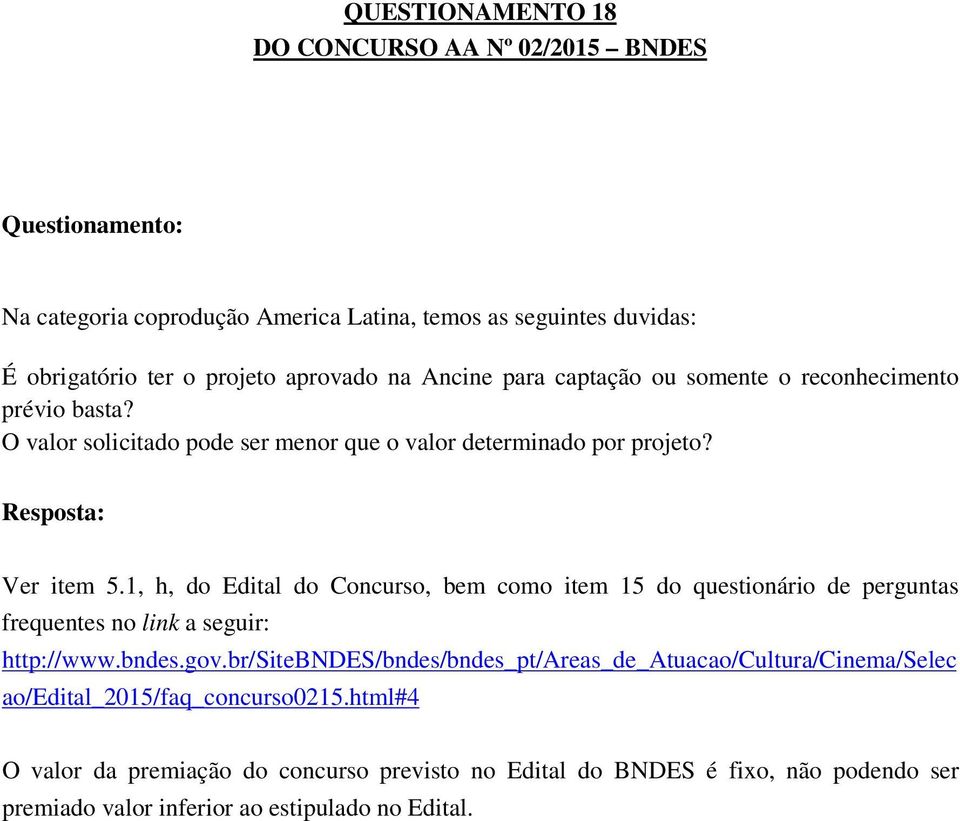 1, h, do Edital do Concurso, bem como item 15 do questionário de perguntas frequentes no link a seguir: http://www.bndes.gov.