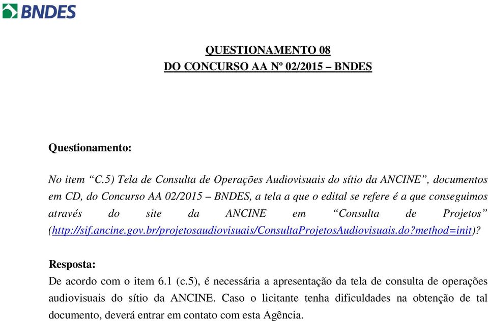 refere é a que conseguimos através do site da ANCINE em Consulta de Projetos (http://sif.ancine.gov.