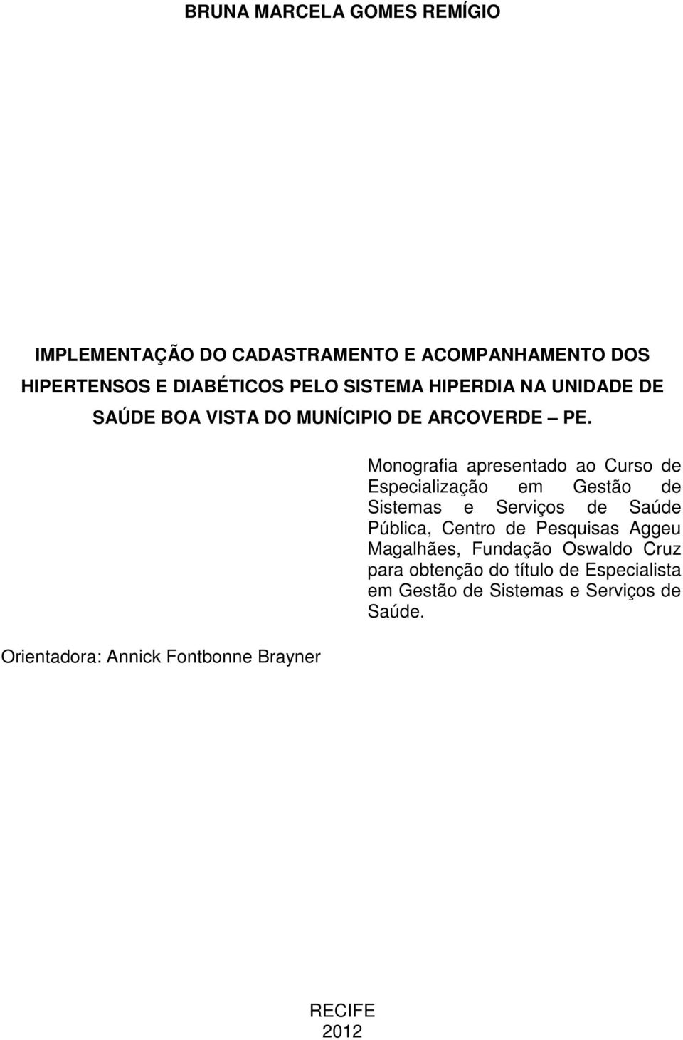 Orientadora: Annick Fontbonne Brayner Monografia apresentado ao Curso de Especialização em Gestão de Sistemas e Serviços