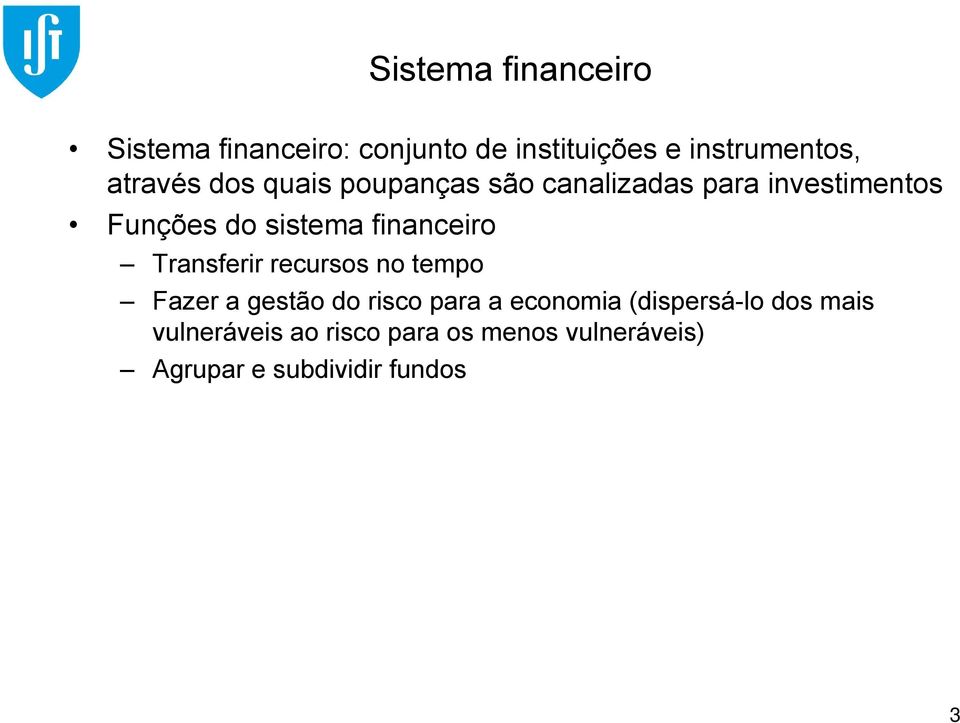 financeiro Transferir recursos no tempo Fazer a gestão do risco para a economia