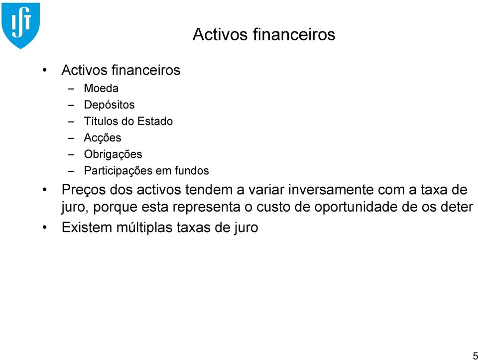 activos tendem a variar inversamente com a taxa de juro, porque esta