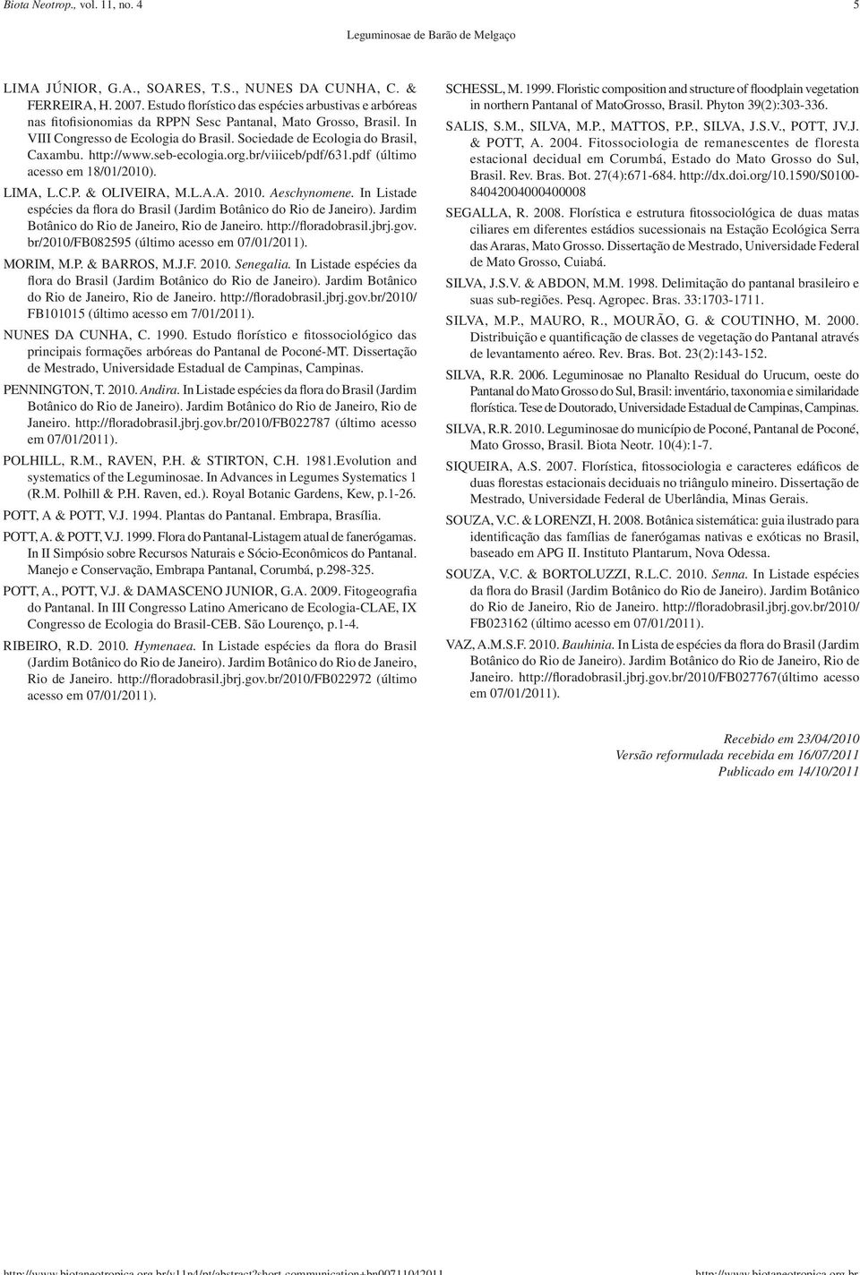 http://www.seb-ecologia.org.br/viiiceb/pdf/631.pdf (último acesso em 18/01/2010). LIMA, L.C.P. & OLIVEIRA, M.L.A.A. 2010. Aeschynomene.