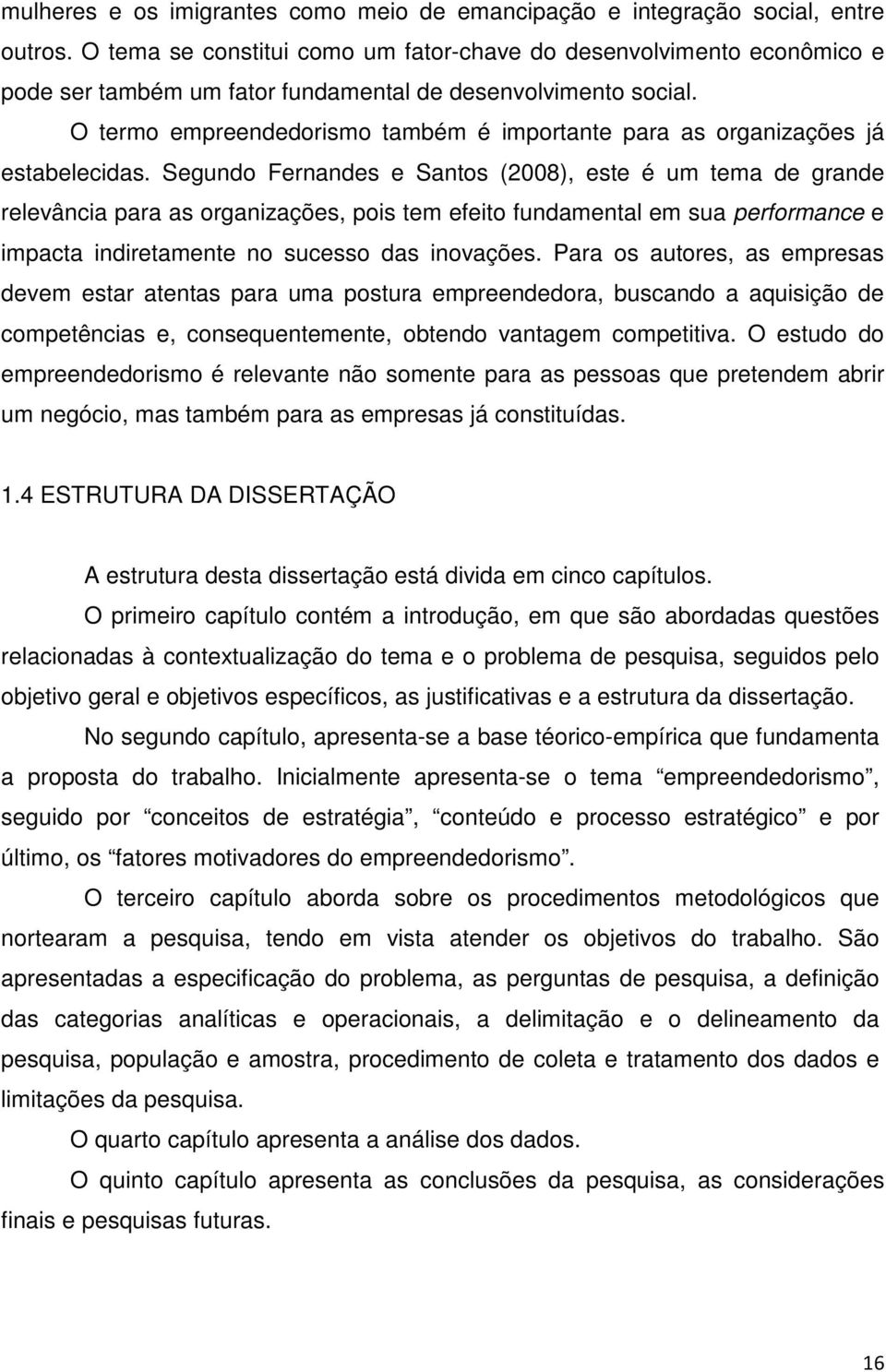 O termo empreendedorismo também é importante para as organizações já estabelecidas.