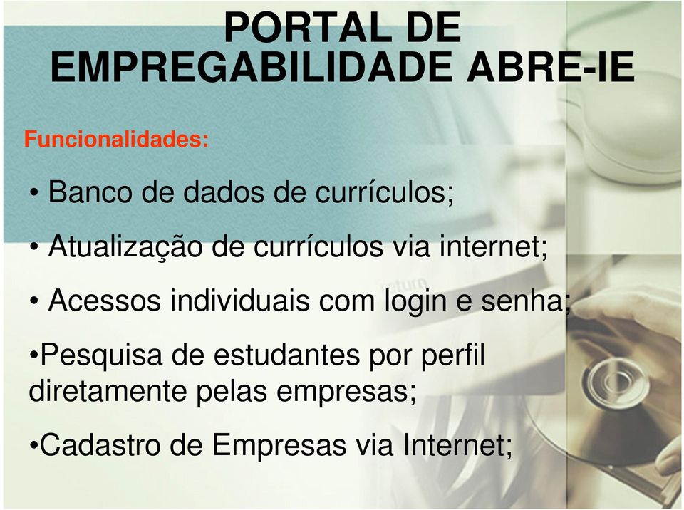 Acessos individuais com login e senha; Pesquisa de estudantes