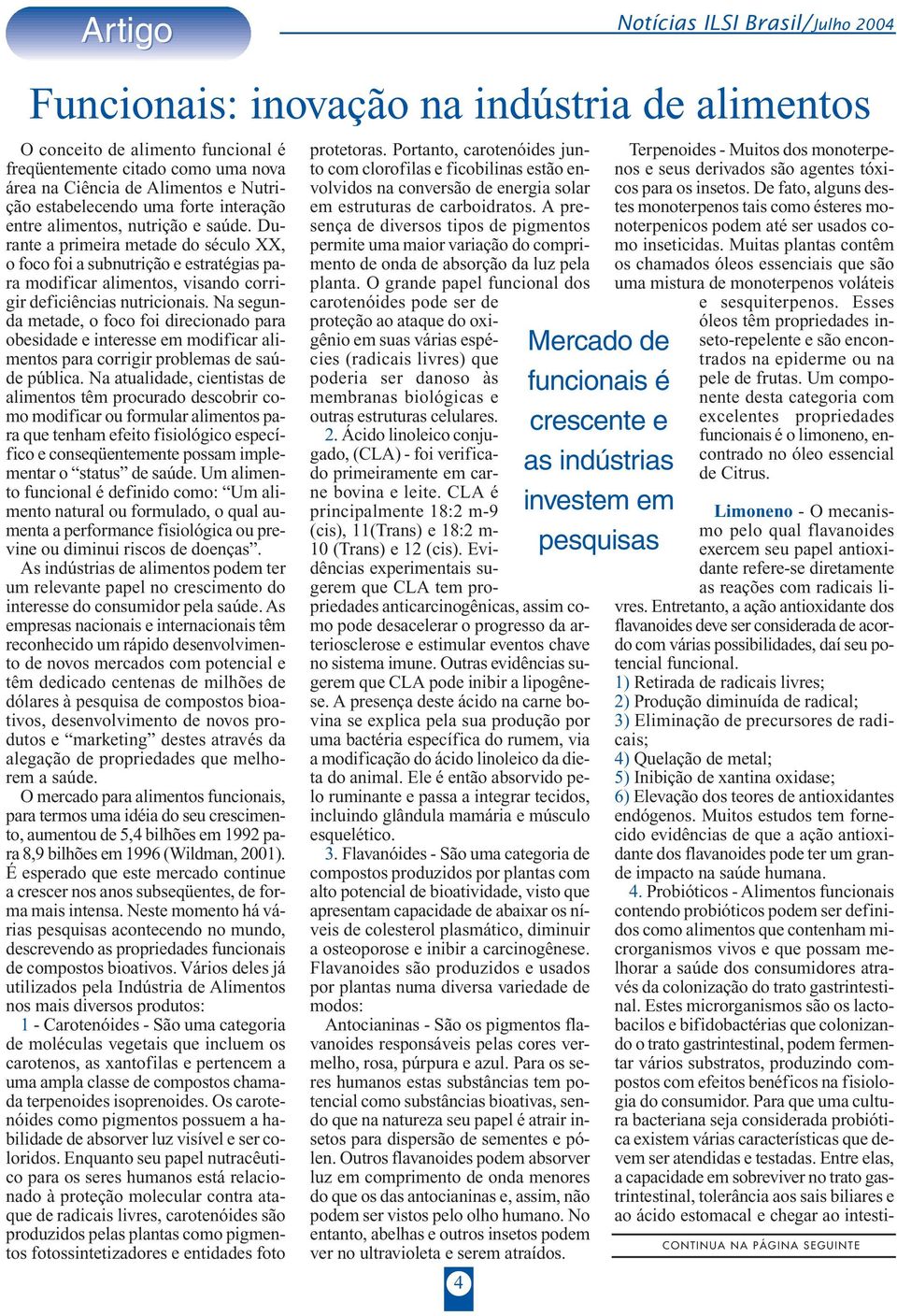 Durante a primeira metade do século XX, o foco foi a subnutrição e estratégias para modificar alimentos, visando corrigir deficiências nutricionais.