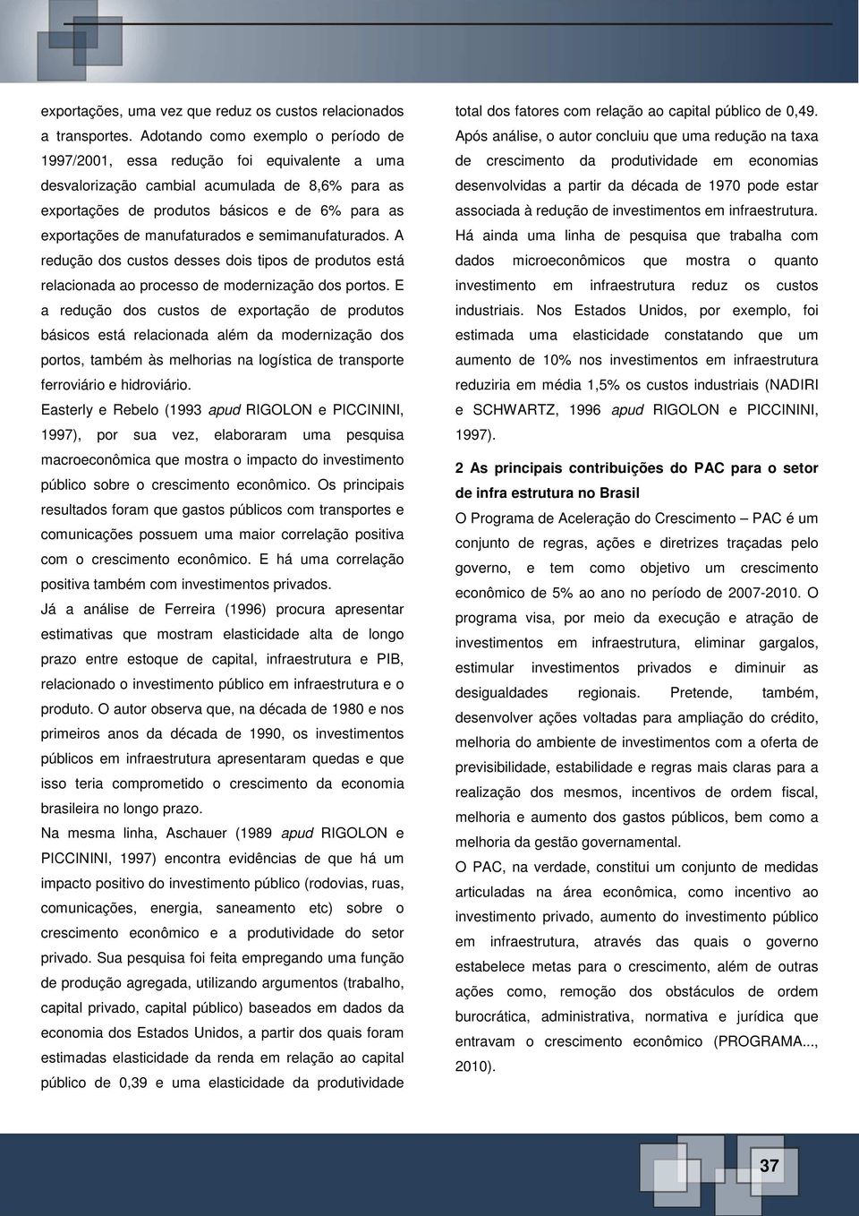 manufaturados e semimanufaturados. A redução dos custos desses dois tipos de produtos está relacionada ao processo de modernização dos portos.