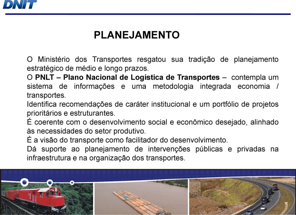 Identifica recomendações de caráter institucional e um portfólio de projetos prioritários e estruturantes.